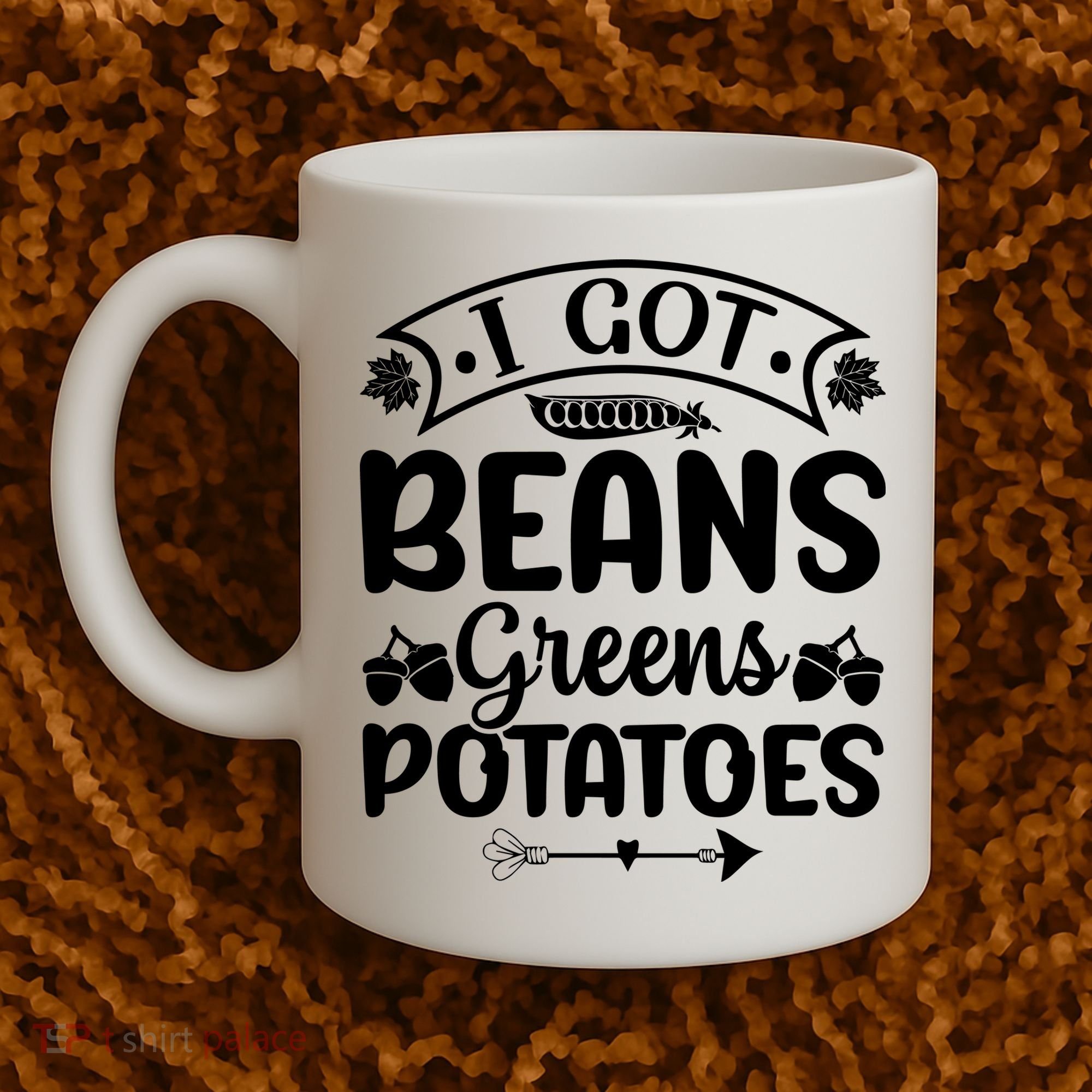 I Got Beans Greens Potatoes For Thanksgiving Turkey Coffee Mug