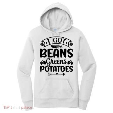 I Got Beans Greens Potatoes For Thanksgiving Turkey Women's Hoodie
