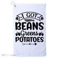 I Got Beans Greens Potatoes For Thanksgiving Turkey Golf Towel thumb 0