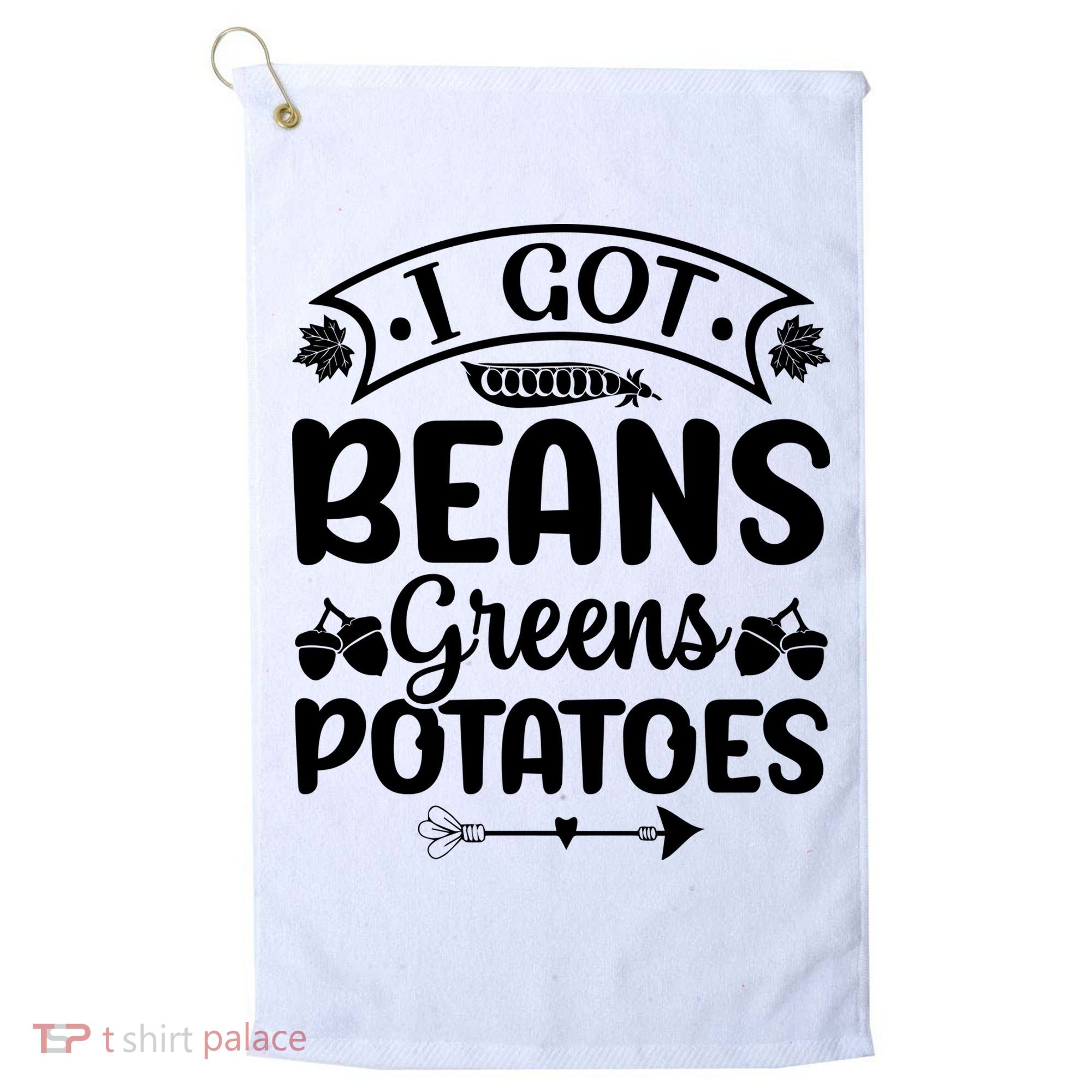 I Got Beans Greens Potatoes For Thanksgiving Turkey Golf Towel
