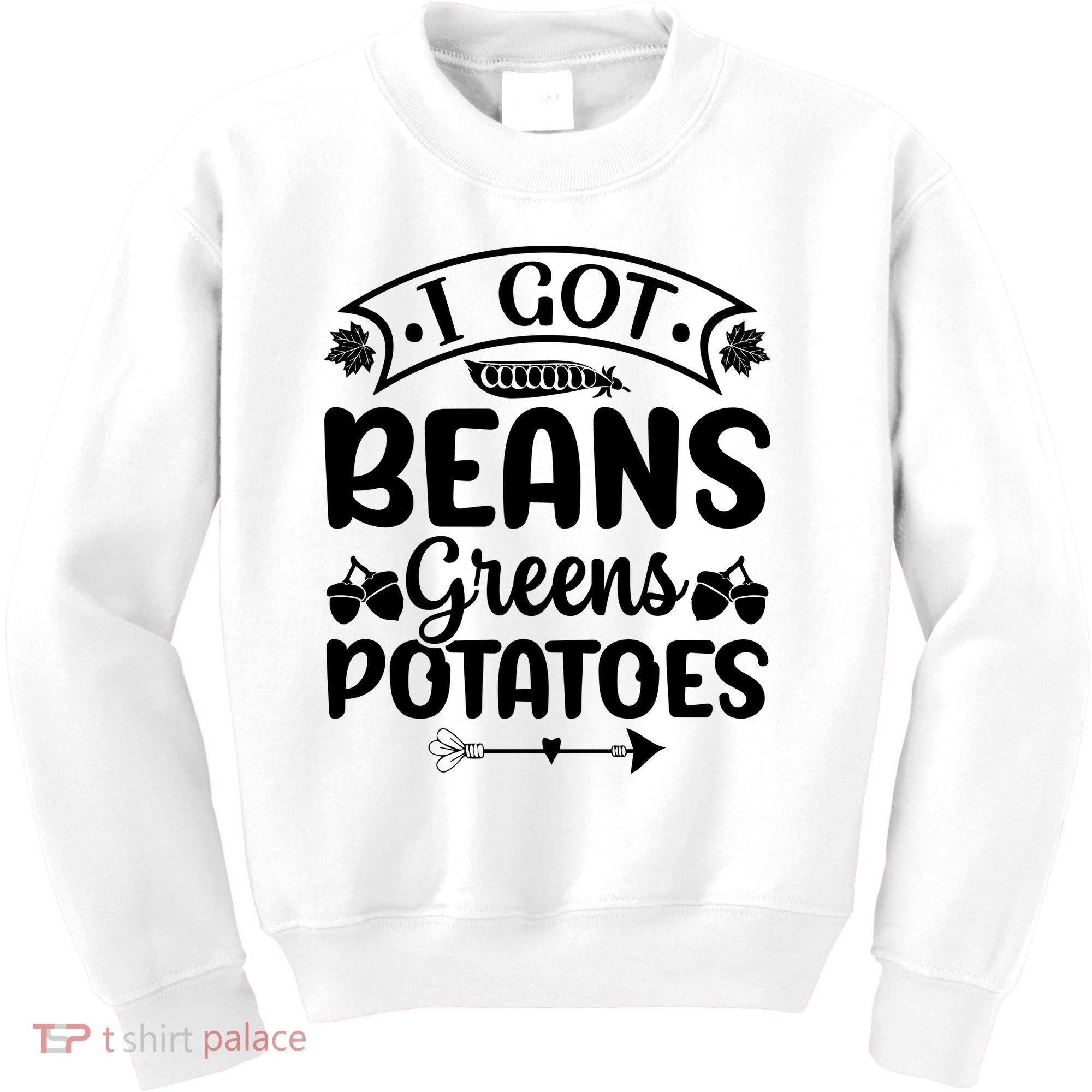I Got Beans Greens Potatoes For Thanksgiving Turkey Kids Sweatshirt