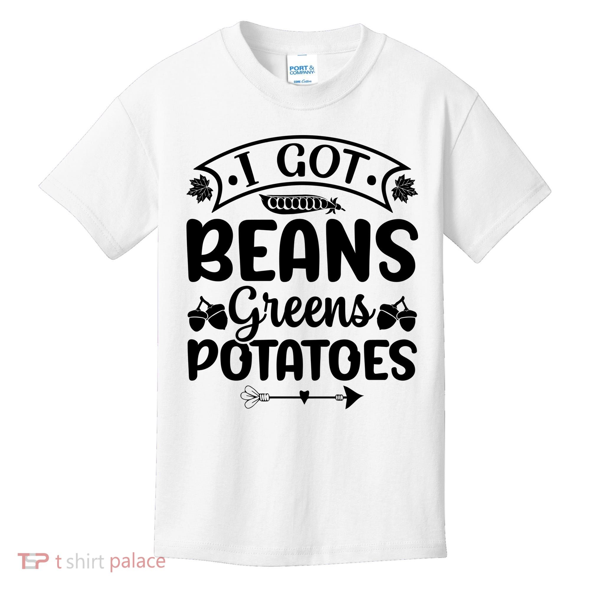 I Got Beans Greens Potatoes For Thanksgiving Turkey Kids T-Shirt