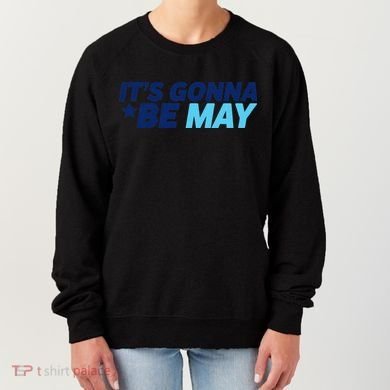 Its Gonna Be May Women's Sweatshirt