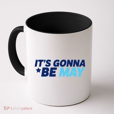 Its Gonna Be May Coffee Mug