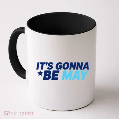 Its Gonna Be May Coffee Mug