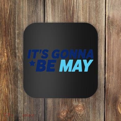 Its Gonna Be May Coaster