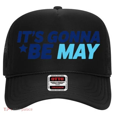 Its Gonna Be May Hat