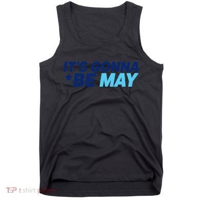 Its Gonna Be May Tank Top