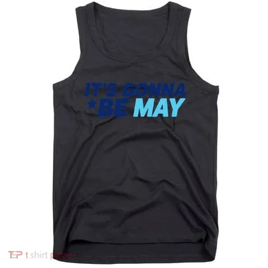 Its Gonna Be May Tank Top