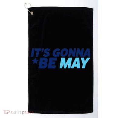 Its Gonna Be May Golf Towel