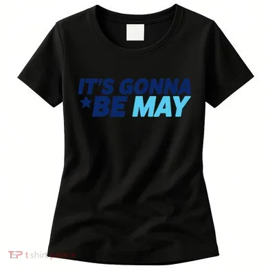 Its Gonna Be May Women's T-Shirt