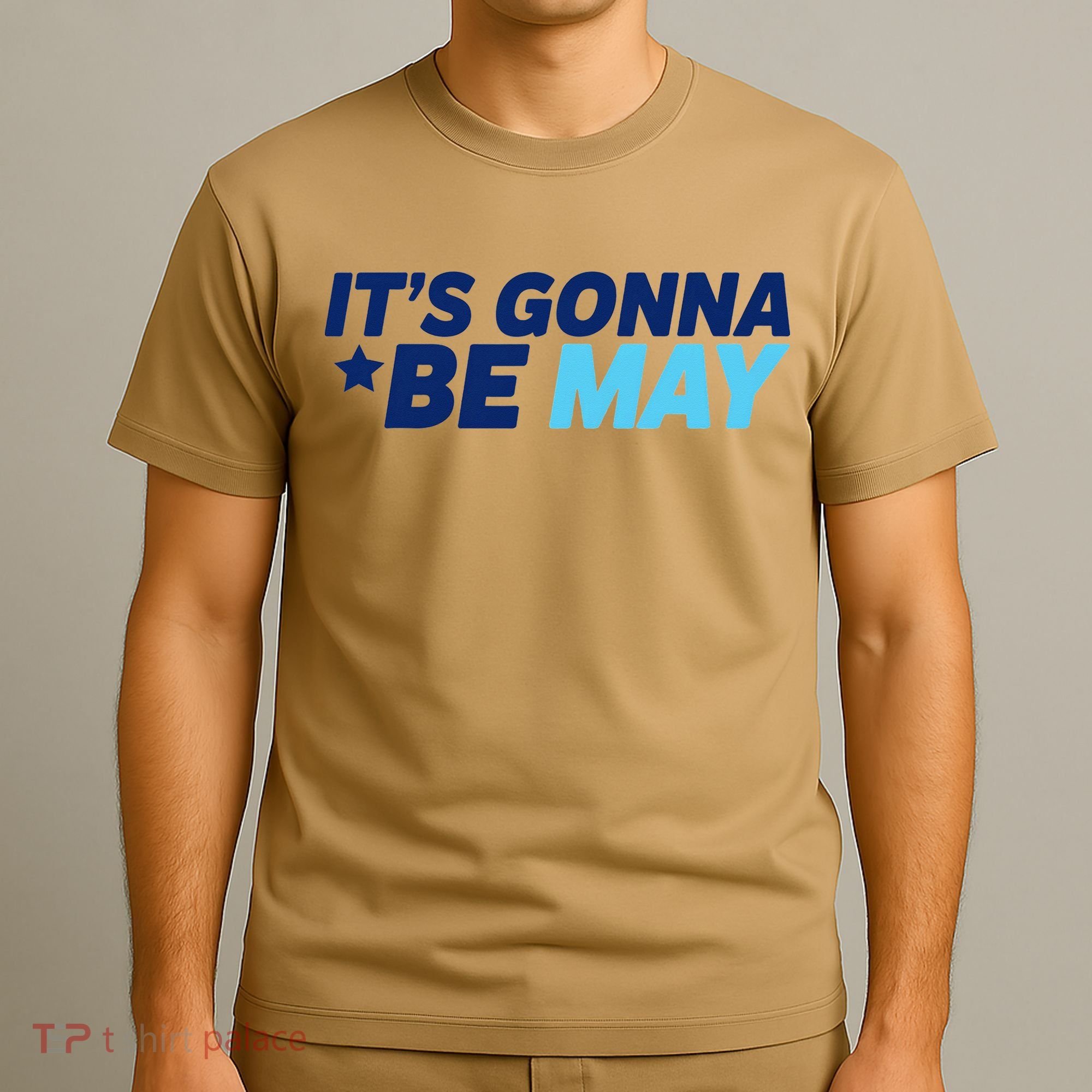 Its Gonna Be May T-Shirt