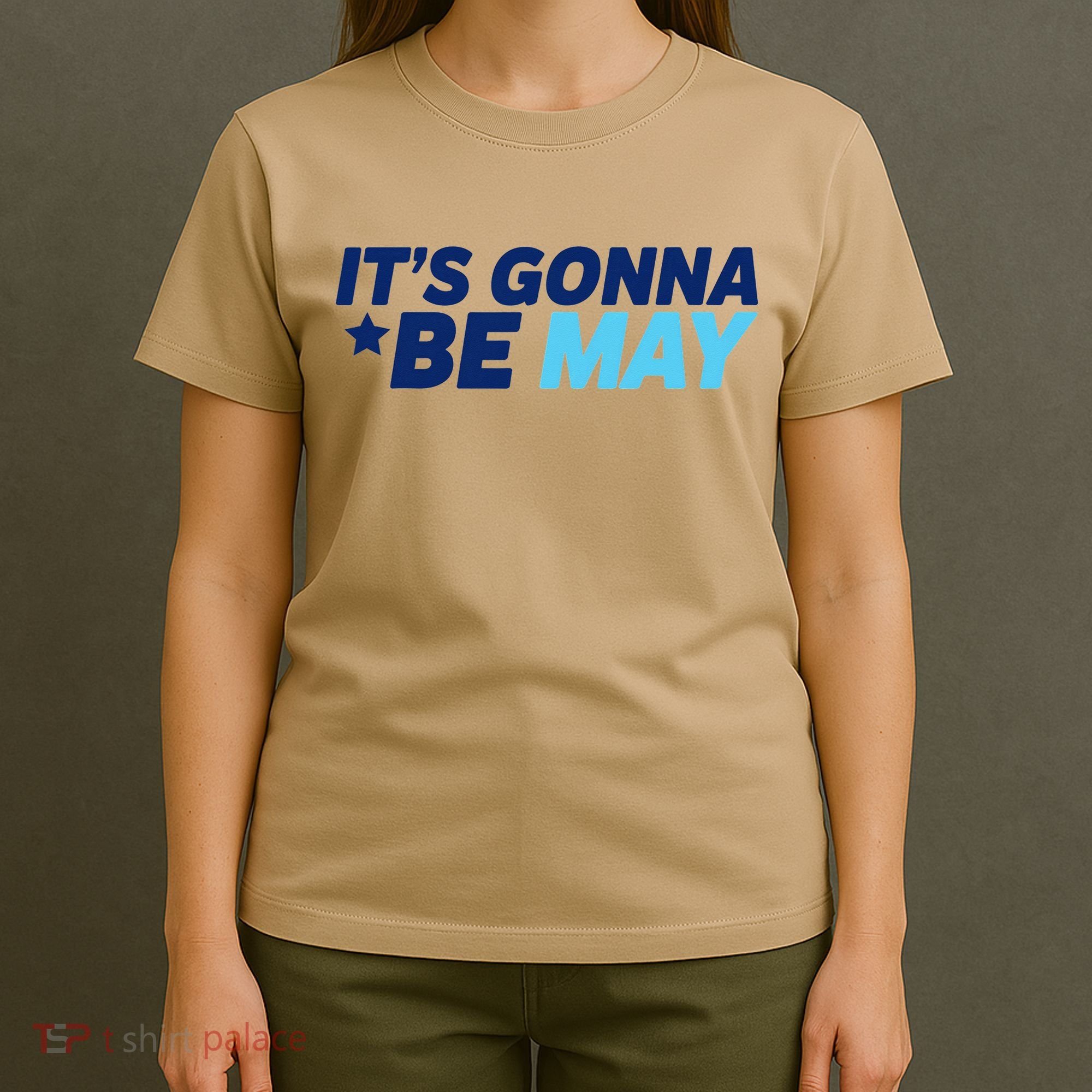 Its Gonna Be May T-Shirt