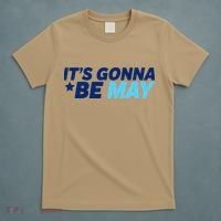 Its Gonna Be May T-Shirt thumb 5