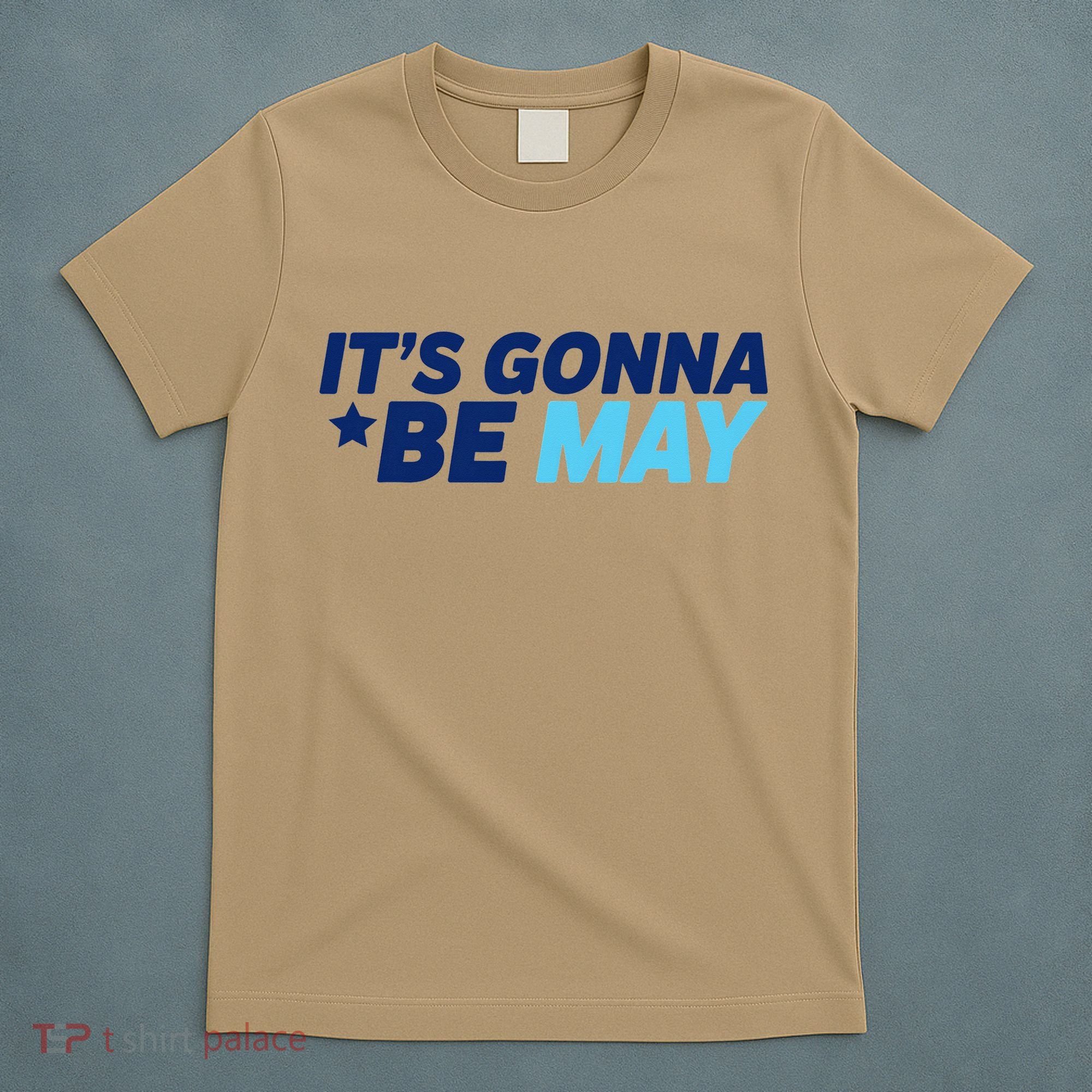 Its Gonna Be May T-Shirt