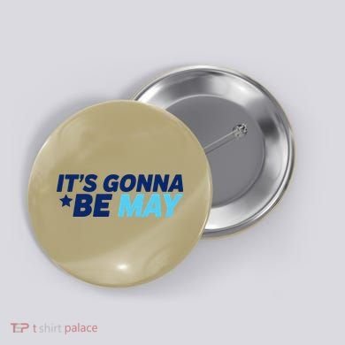 Its Gonna Be May Button