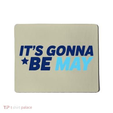 Its Gonna Be May Mousepad