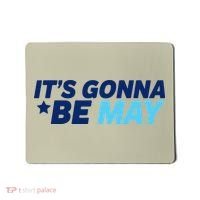 Its Gonna Be May Mousepad thumb 0
