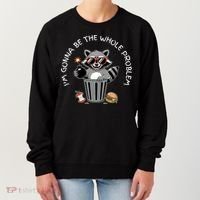 I'm Gonna Be The Whole Problem Funny Raccoon Whole Problem  Women's Sweatshirt thumb 0