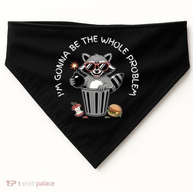 I'm Gonna Be The Whole Problem Funny Raccoon Whole Problem  USA-Made Doggie Bandana