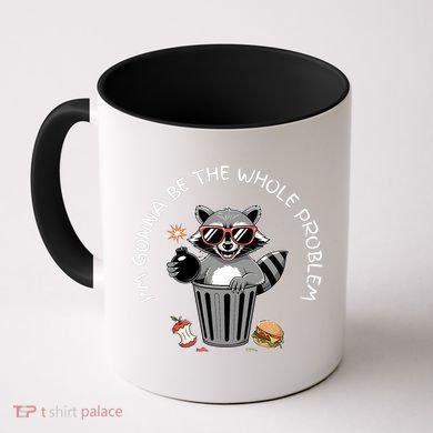 I'm Gonna Be The Whole Problem Funny Raccoon Whole Problem  Coffee Mug
