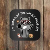 I'm Gonna Be The Whole Problem Funny Raccoon Whole Problem  Coaster thumb 0