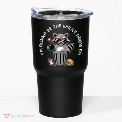 I'm Gonna Be The Whole Problem Funny Raccoon Whole Problem  Tumbler