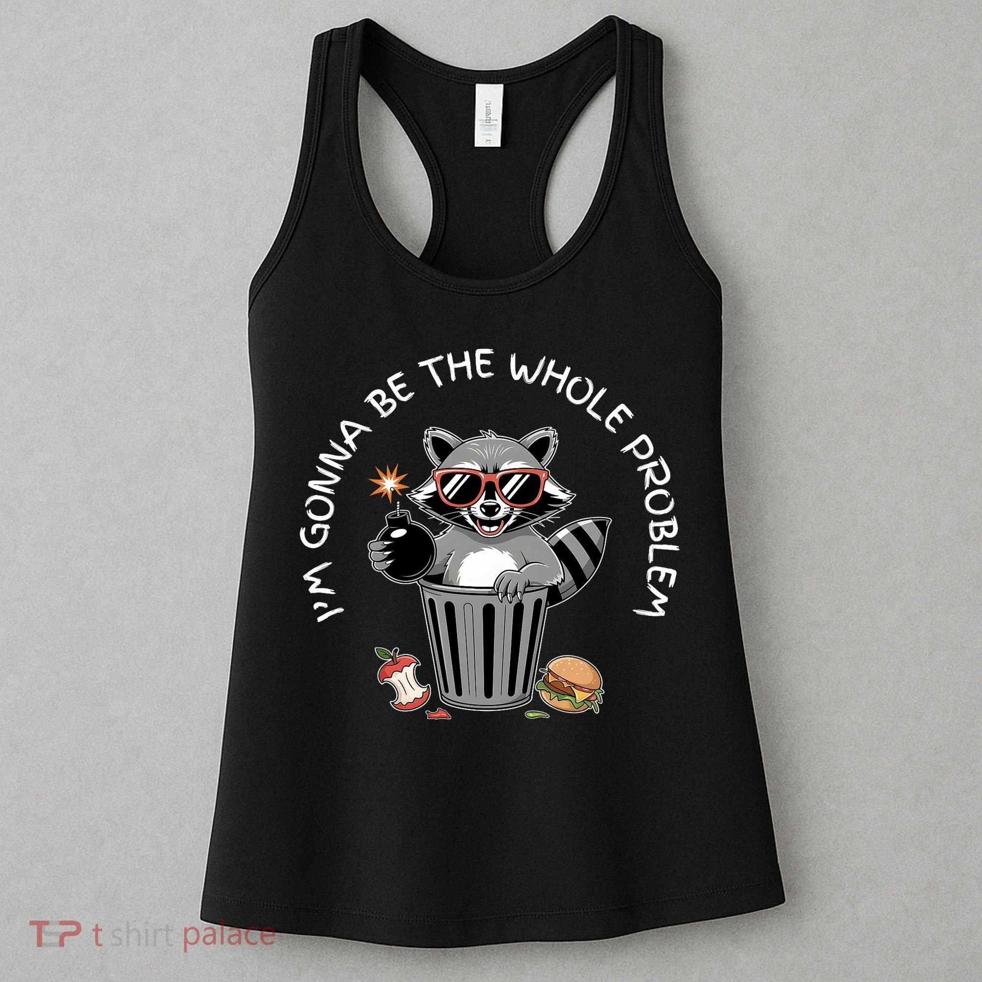 I'm Gonna Be The Whole Problem Funny Raccoon Whole Problem  Women's Tank Top