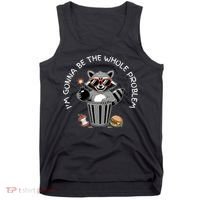 I'm Gonna Be The Whole Problem Funny Raccoon Whole Problem  Tank Top thumb 0