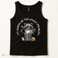 I'm Gonna Be The Whole Problem Funny Raccoon Whole Problem  Tank Top thumb 2