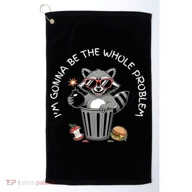 I'm Gonna Be The Whole Problem Funny Raccoon Whole Problem  Golf Towel