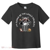 I'm Gonna Be The Whole Problem Funny Raccoon Whole Problem  Toddler T-Shirt thumb 0