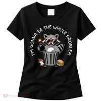 I'm Gonna Be The Whole Problem Funny Raccoon Whole Problem  Women's T-Shirt thumb 0
