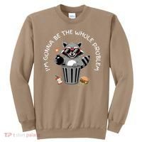 I'm Gonna Be The Whole Problem Funny Raccoon Whole Problem  Sweatshirt thumb 0