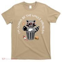 I'm Gonna Be The Whole Problem Funny Raccoon Whole Problem  T-Shirt thumb 0