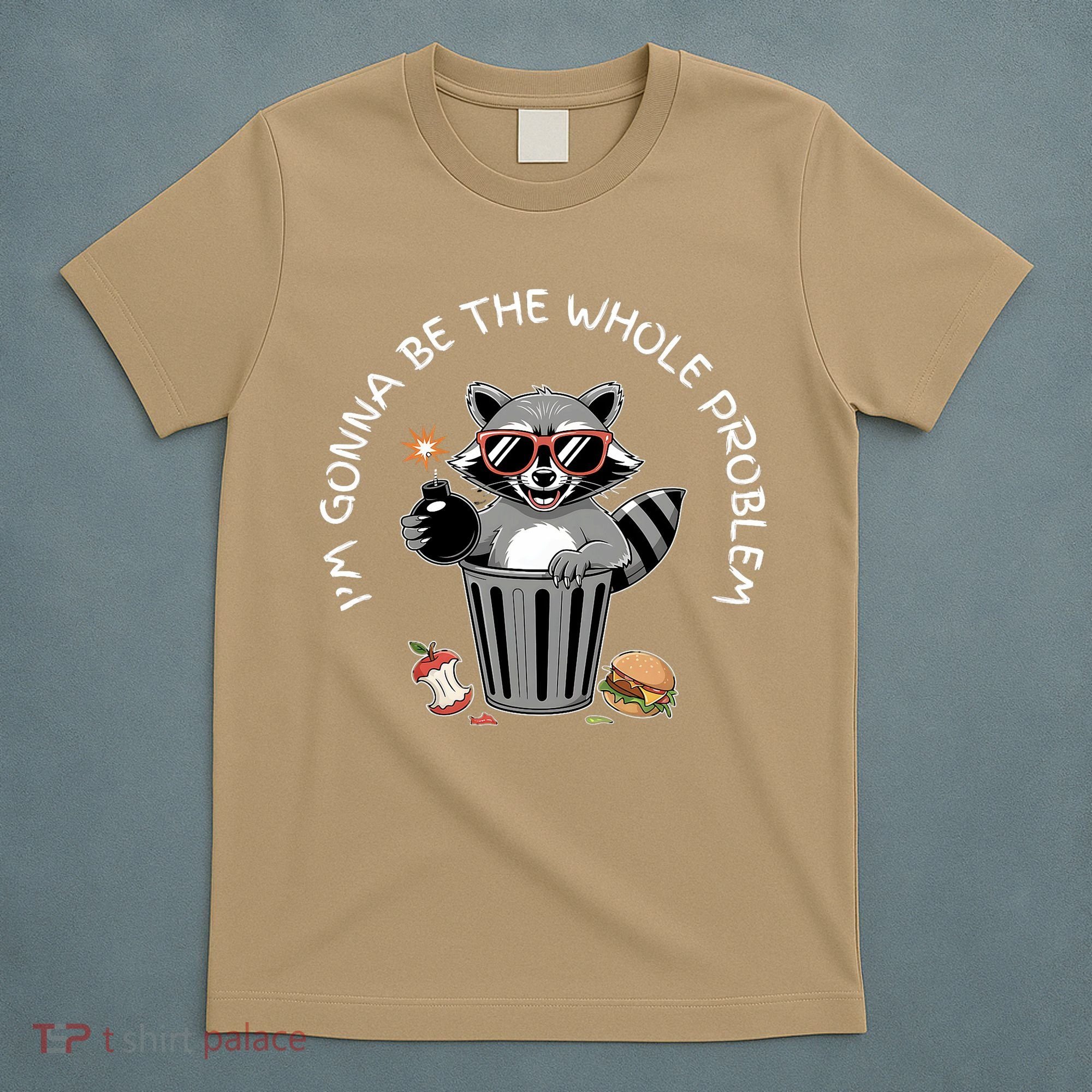 I'm Gonna Be The Whole Problem Funny Raccoon Whole Problem  T-Shirt