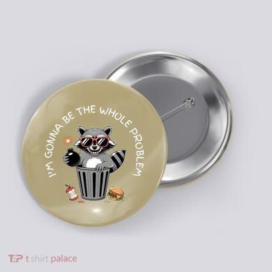 I'm Gonna Be The Whole Problem Funny Raccoon Whole Problem  Button