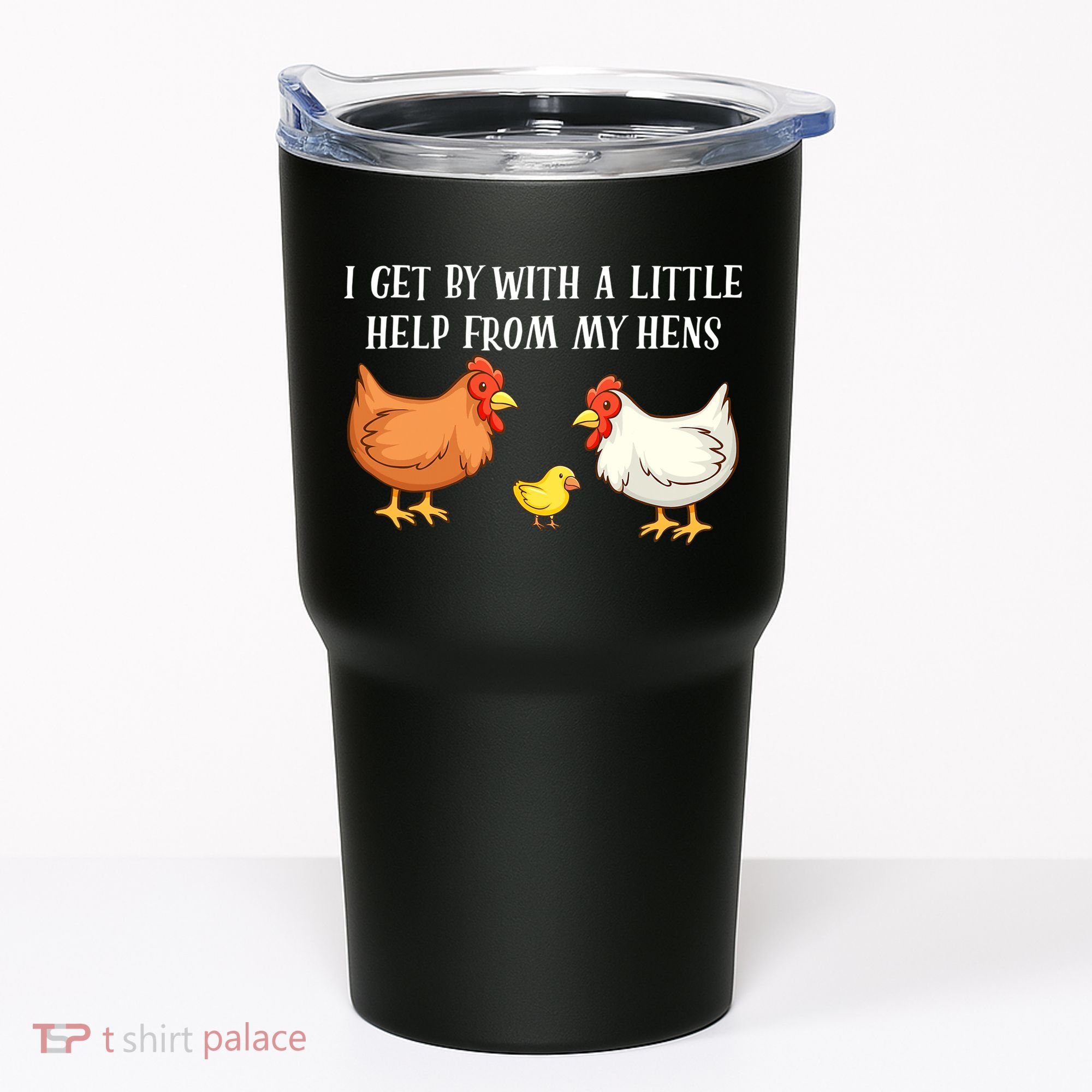I Get By With A Little Help From My Hens Chicken Lovers Tumbler