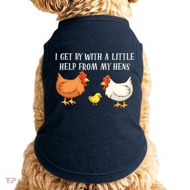 I Get By With A Little Help From My Hens Chicken Lovers Doggie Tank