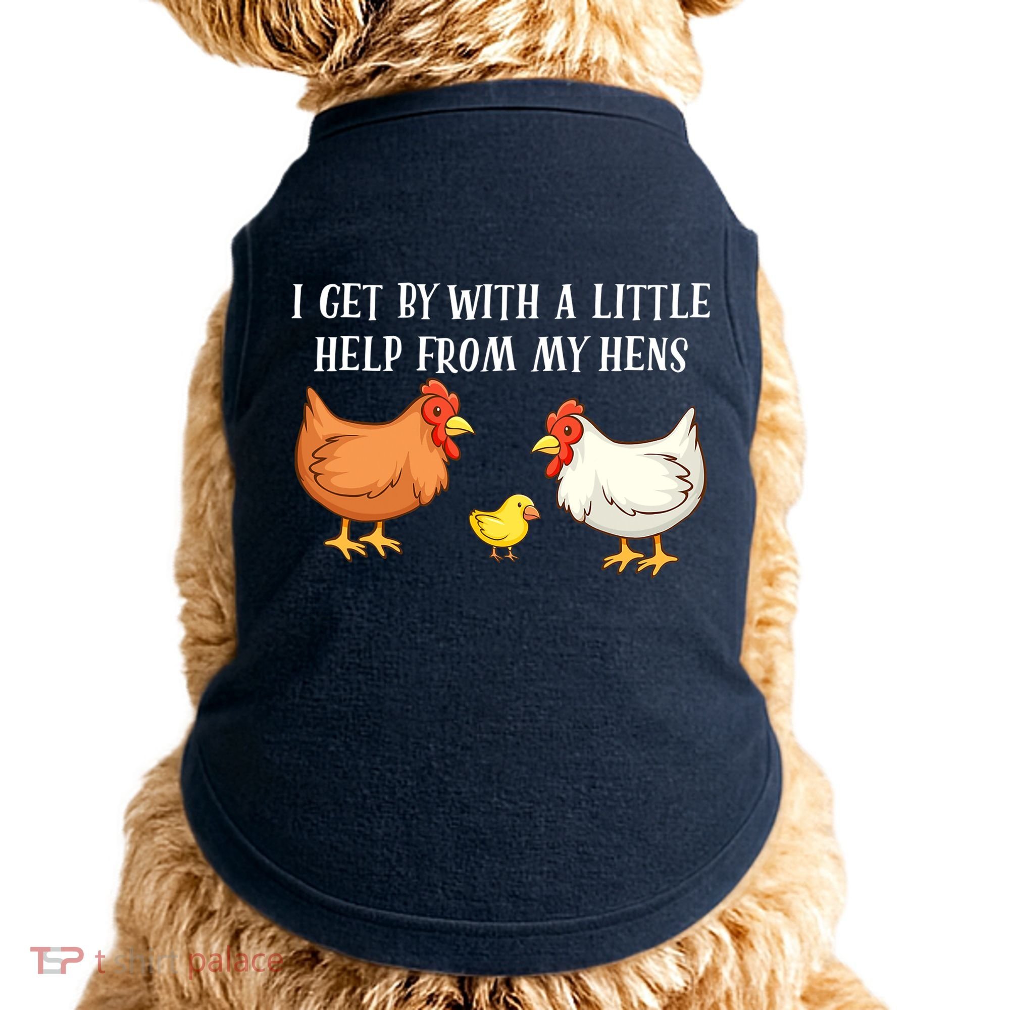 I Get By With A Little Help From My Hens Chicken Lovers Doggie Tank