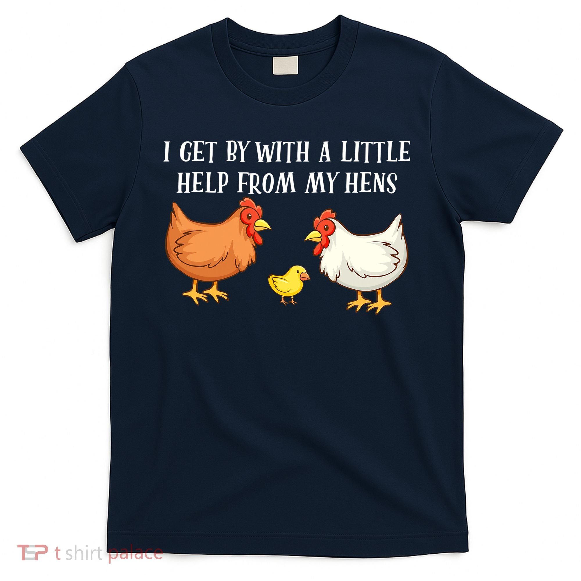I Get By With A Little Help From My Hens Chicken Lovers T-Shirt