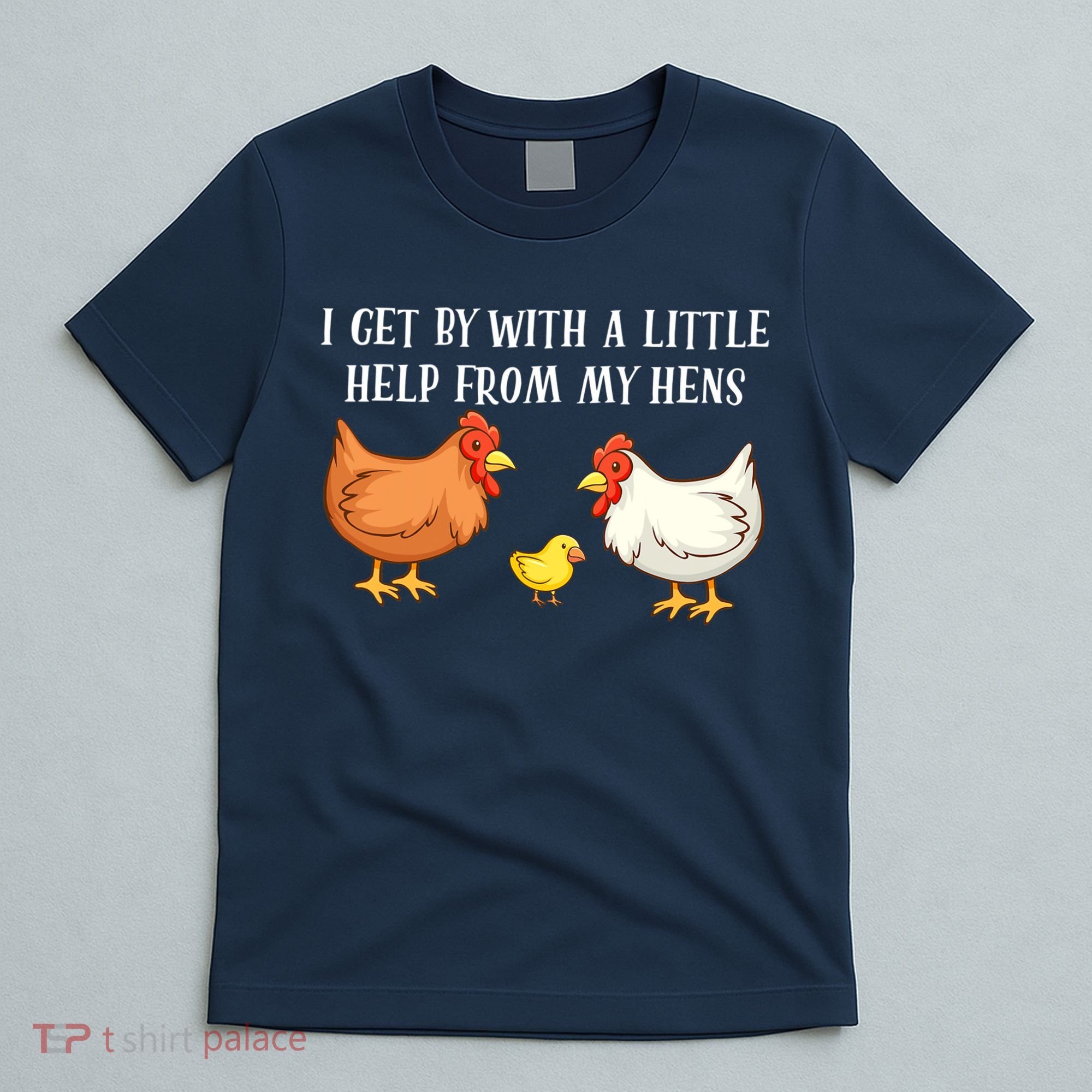 I Get By With A Little Help From My Hens Chicken Lovers T-Shirt