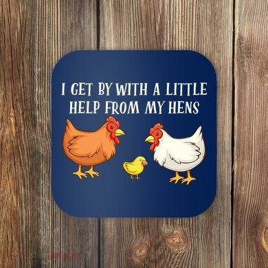 I Get By With A Little Help From My Hens Chicken Lovers Coaster