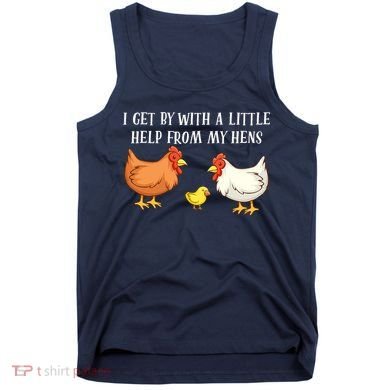 I Get By With A Little Help From My Hens Chicken Lovers Tank Top