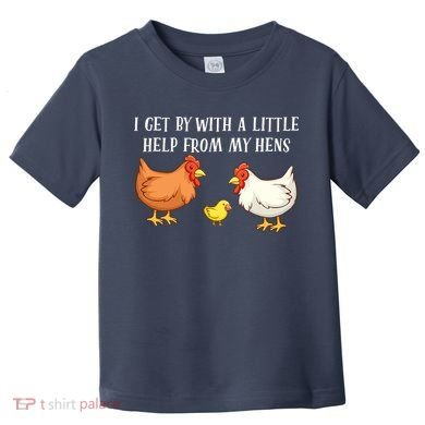 I Get By With A Little Help From My Hens Chicken Lovers Toddler T-Shirt