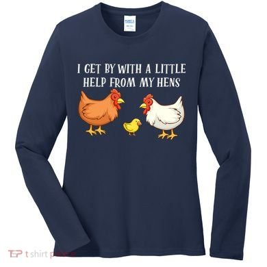 I Get By With A Little Help From My Hens Chicken Lovers Women's Long Sleeve Shirt