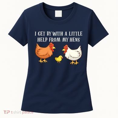 I Get By With A Little Help From My Hens Chicken Lovers Women's T-Shirt