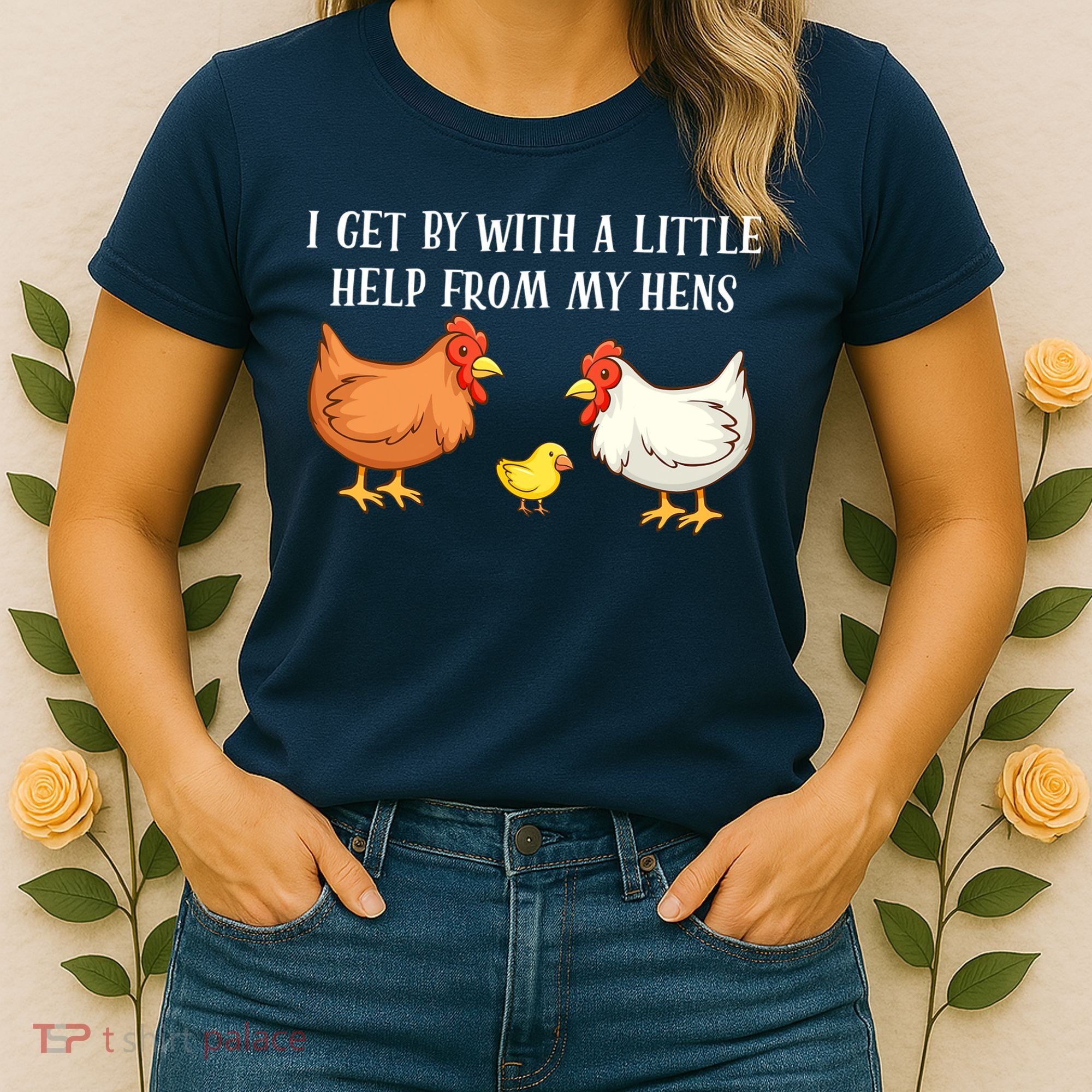 I Get By With A Little Help From My Hens Chicken Lovers Women's T-Shirt