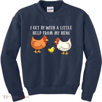 I Get By With A Little Help From My Hens Chicken Lovers Kids Sweatshirt
