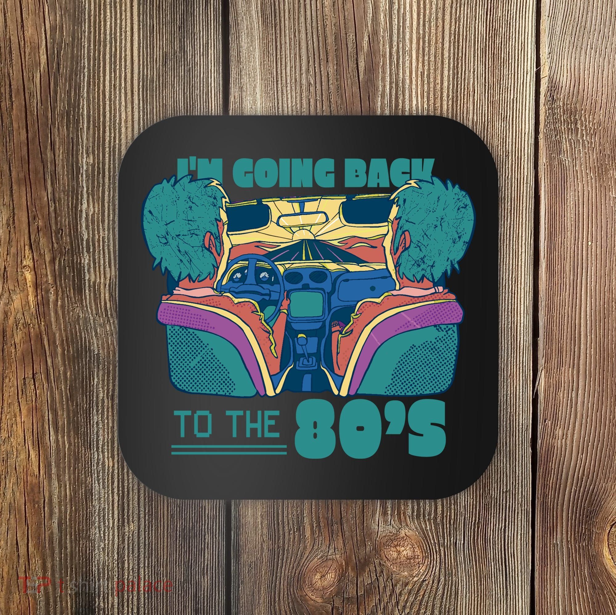 I'm Going Back To The 80s Retro Coaster